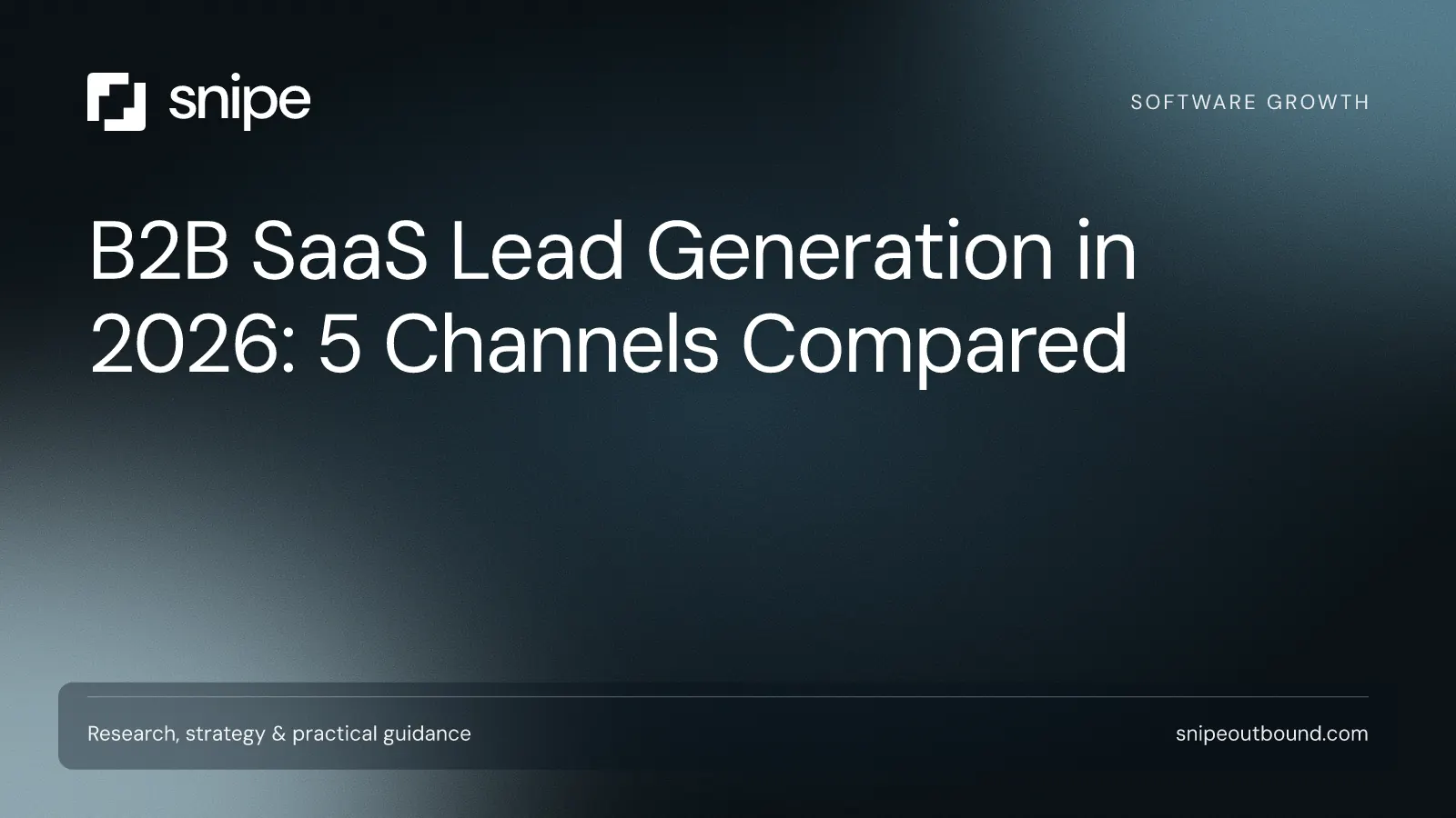 B2B SaaS Lead Generation in 2026: 5 Channels Compared — Snipe guide
