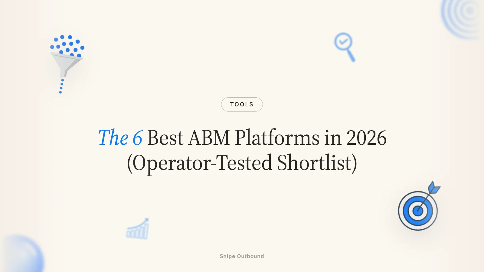 The 6 Best ABM Platforms in 2026 (Operator-Tested Shortlist)