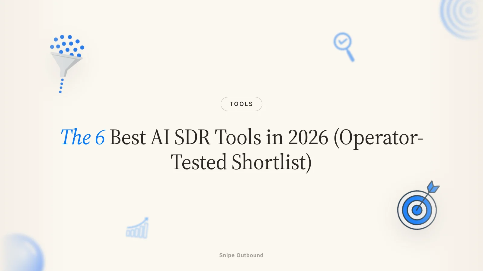 The 6 Best AI SDR Tools in 2026 (Operator-Tested Shortlist)