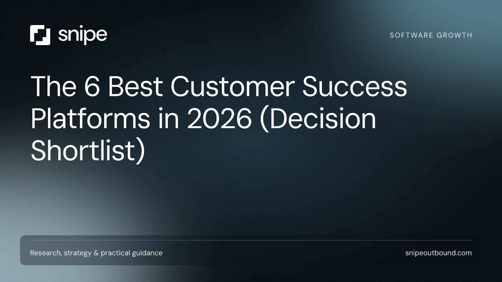 The 6 Best Customer Success Platforms in 2026 (Decision Shortlist) — Snipe guide