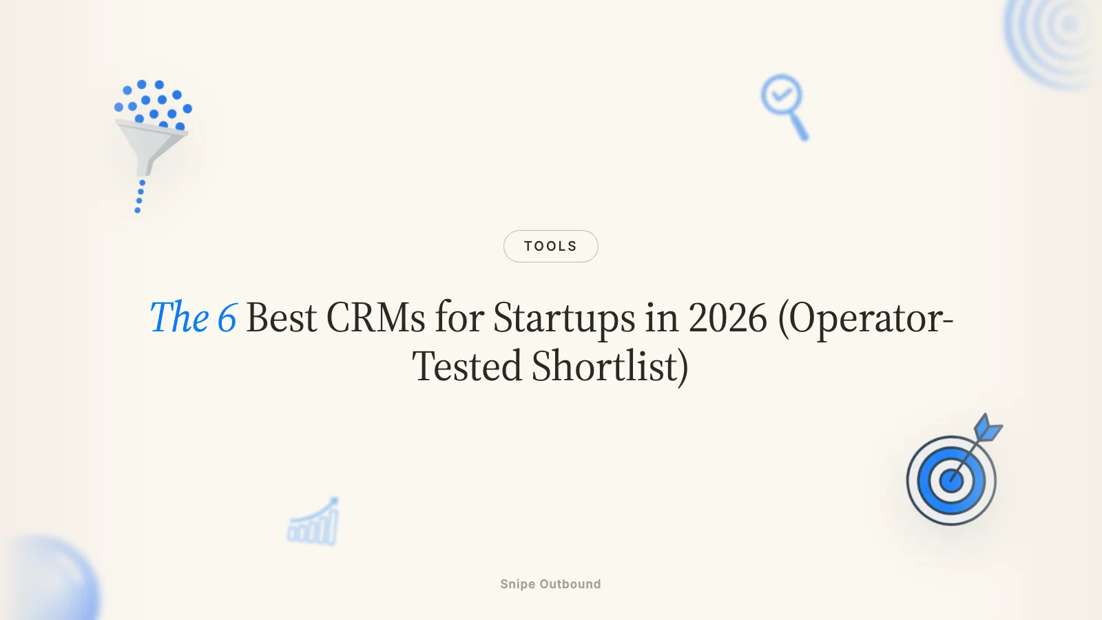 The 6 Best CRMs for Startups in 2026 (Operator-Tested Shortlist)