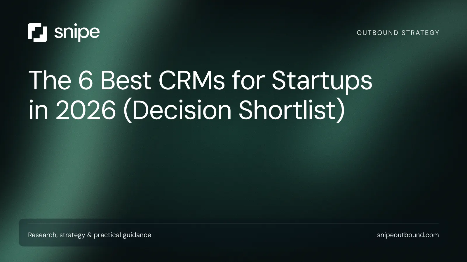 The 6 Best CRMs for Startups in 2026 (Decision Shortlist) — Snipe guide