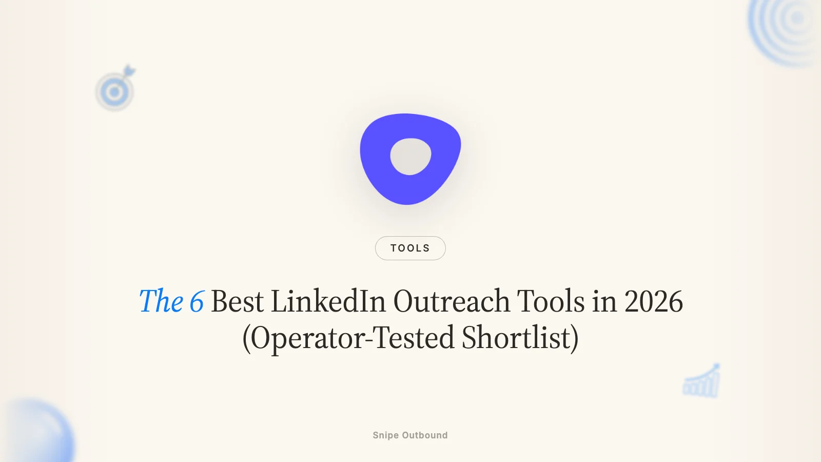 The 6 Best LinkedIn Outreach Tools in 2026 (Operator-Tested Shortlist)