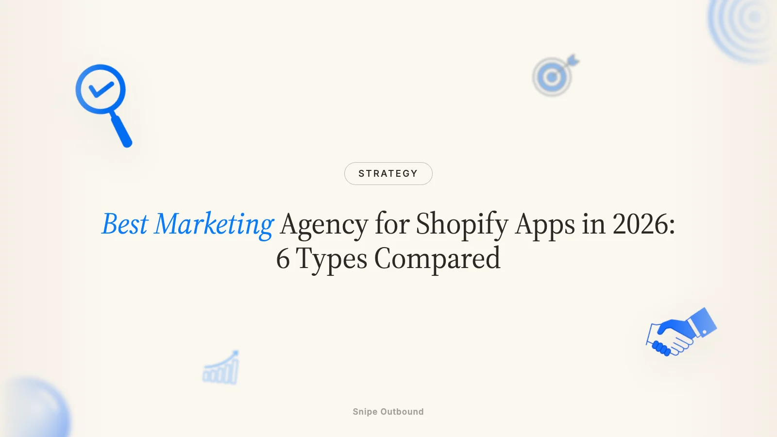 Best Marketing Agency for Shopify Apps in 2026: 6 Types Compared