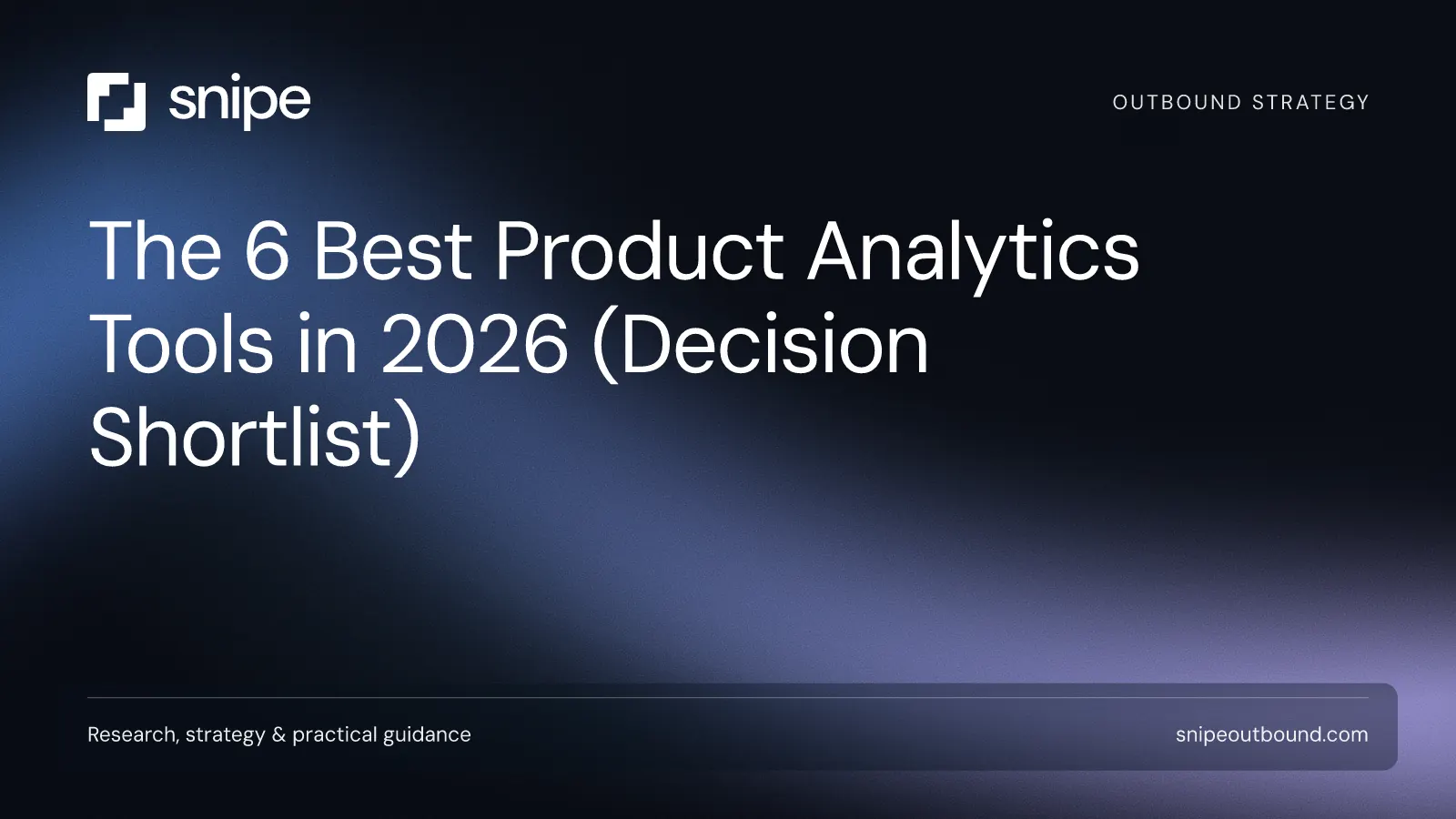 The 6 Best Product Analytics Tools in 2026 (Decision Shortlist) — Snipe guide
