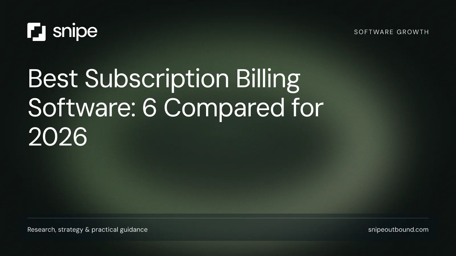 Best Subscription Billing Software: 6 Compared for 2026 — Snipe guide
