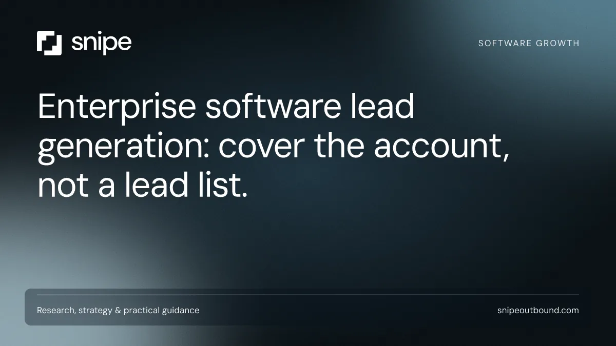 Enterprise software lead generation: cover the account, not a lead list. — Snipe guide