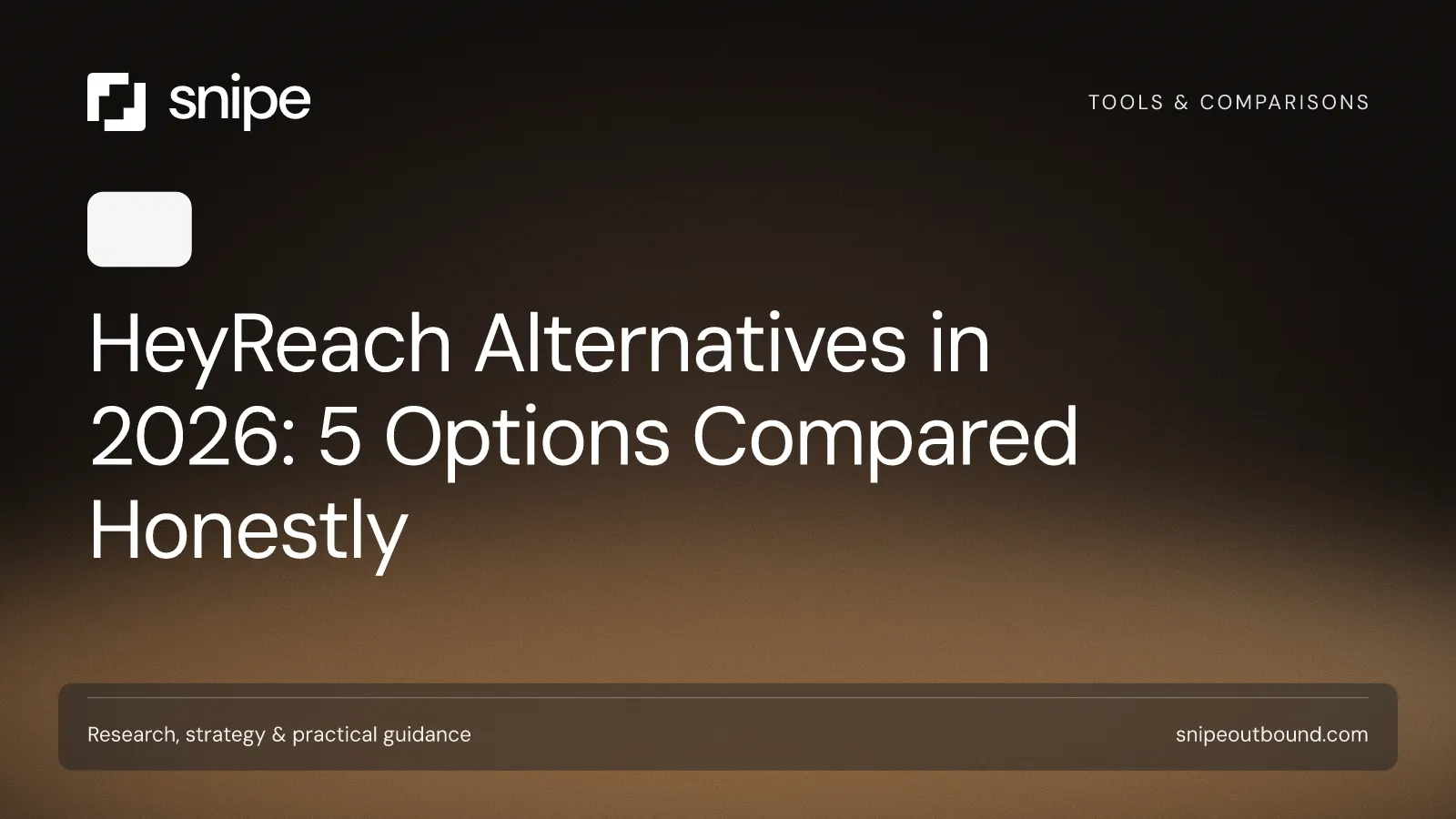 HeyReach Alternatives in 2026: 5 Options Compared Honestly — Snipe guide