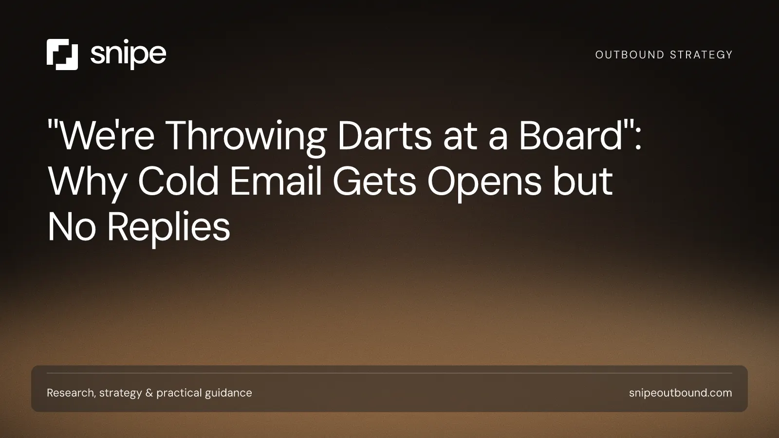 "We're Throwing Darts at a Board": Why Cold Email Gets Opens but No Replies — Snipe guide