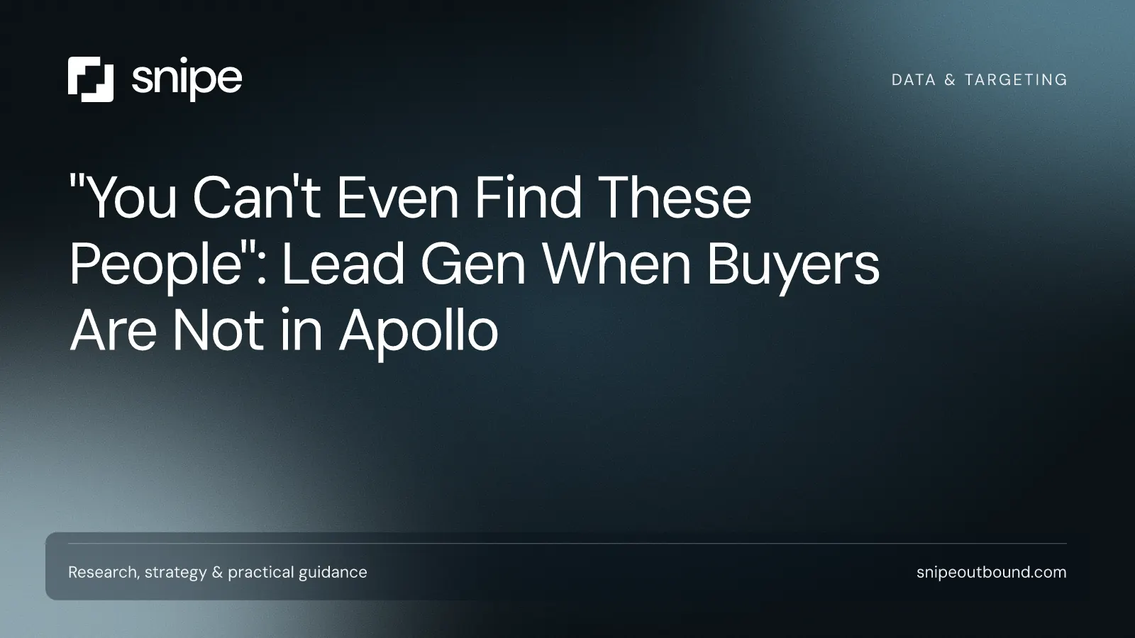 "You Can't Even Find These People": Lead Gen When Buyers Are Not in Apollo — Snipe guide