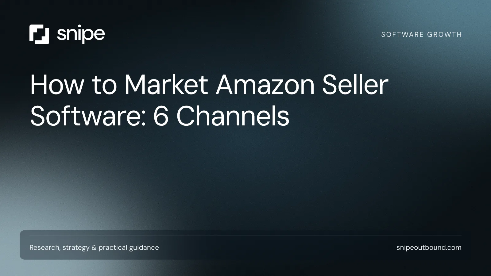 How to Market Amazon Seller Software: 6 Channels — Snipe guide
