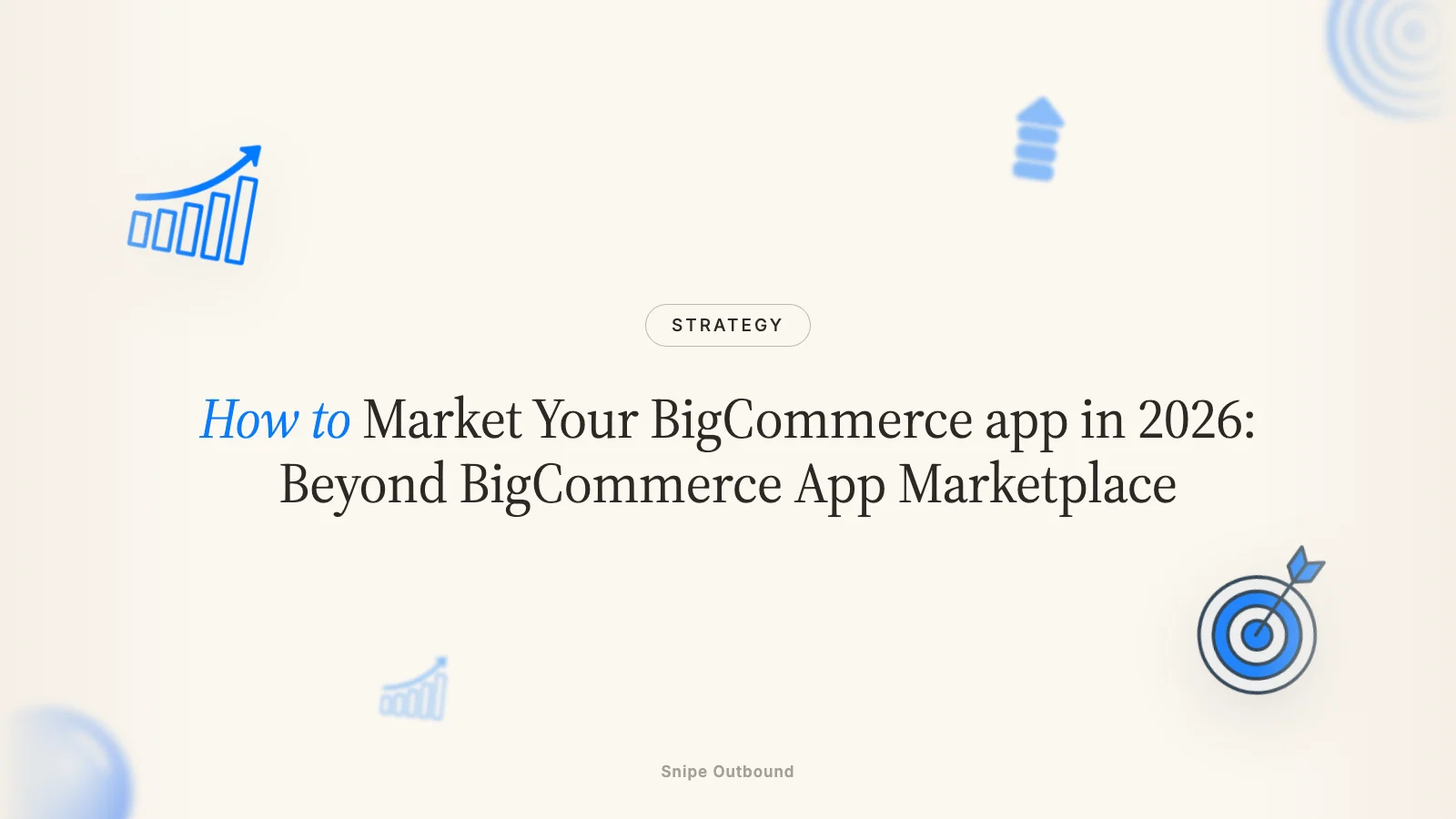 How to Market Your BigCommerce app in 2026: Beyond BigCommerce App Marketplace