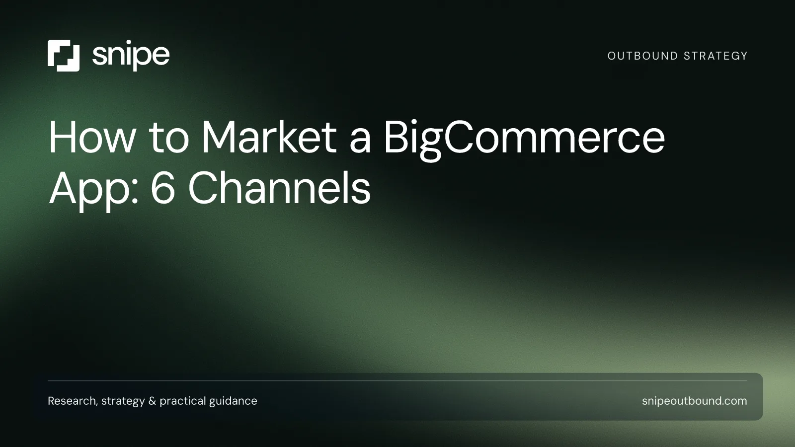 How to Market a BigCommerce App: 6 Channels — Snipe guide