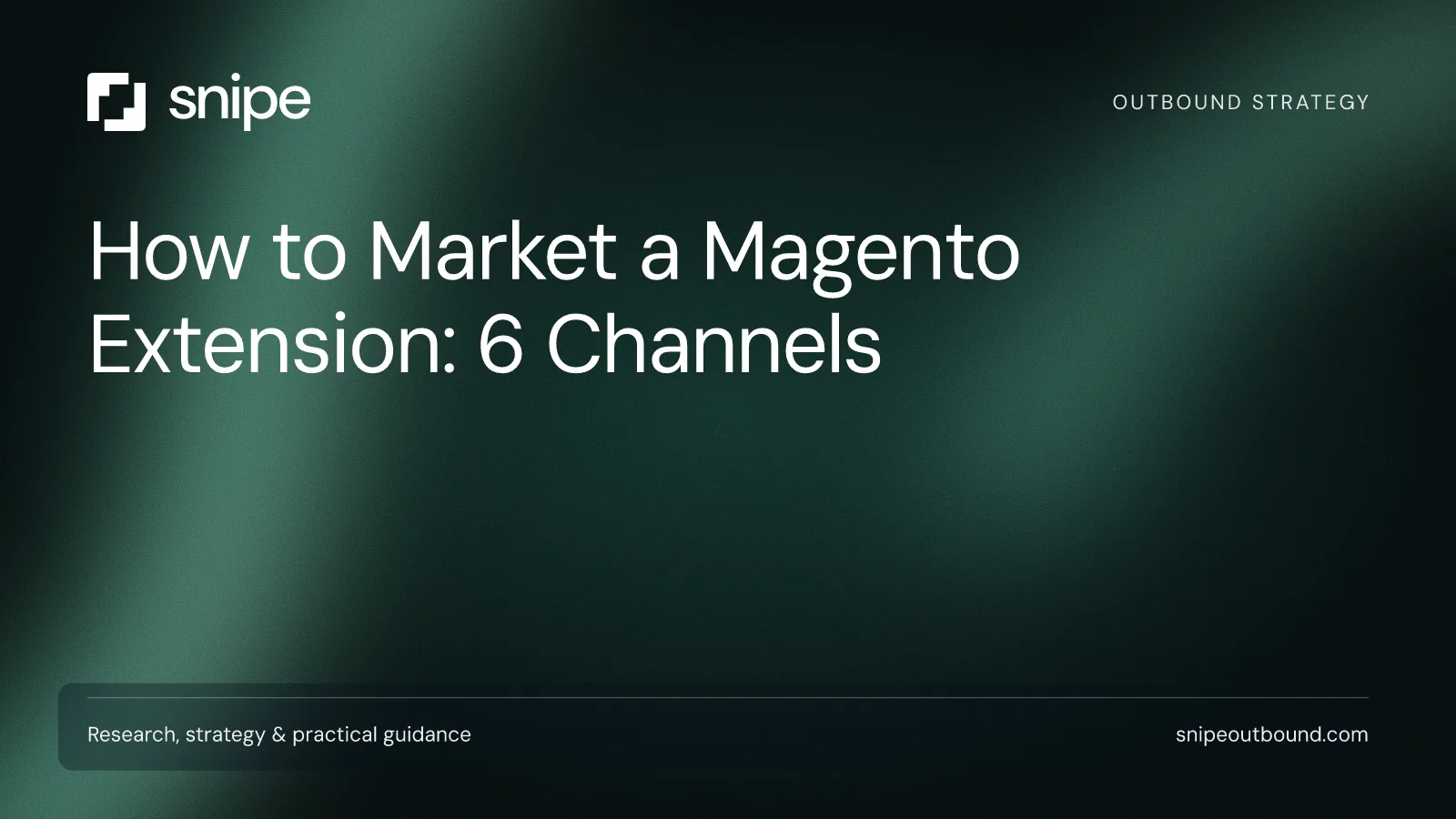 How to Market a Magento Extension: 6 Channels — Snipe guide