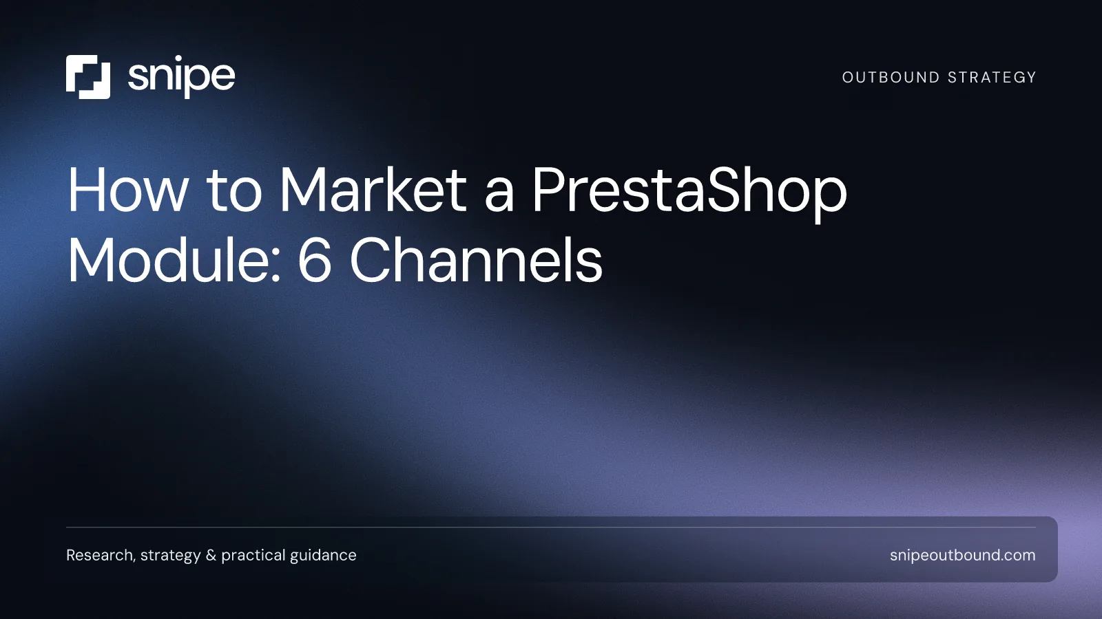 How to Market a PrestaShop Module: 6 Channels — Snipe guide