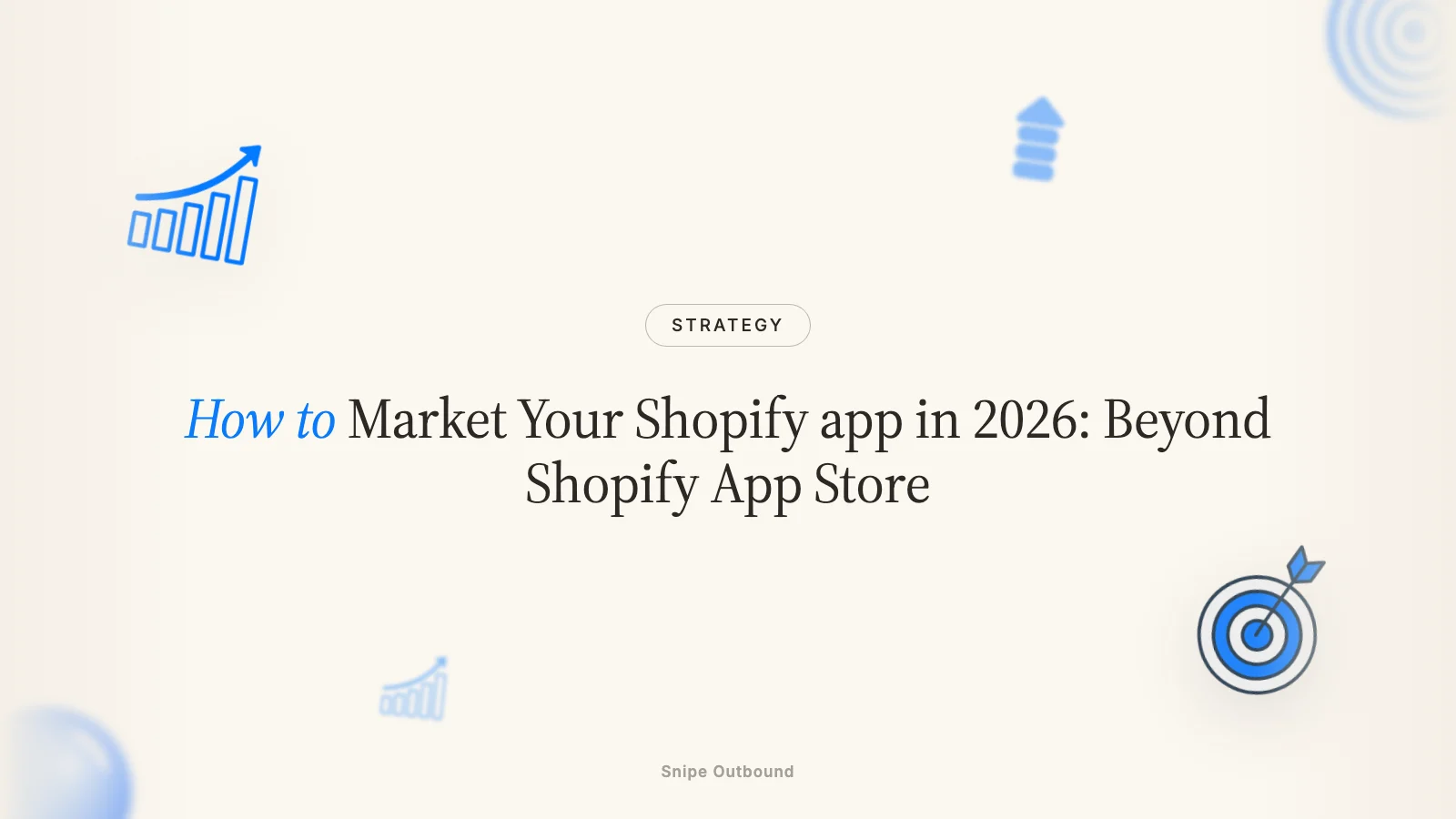 How to Market Your Shopify app in 2026: Beyond Shopify App Store