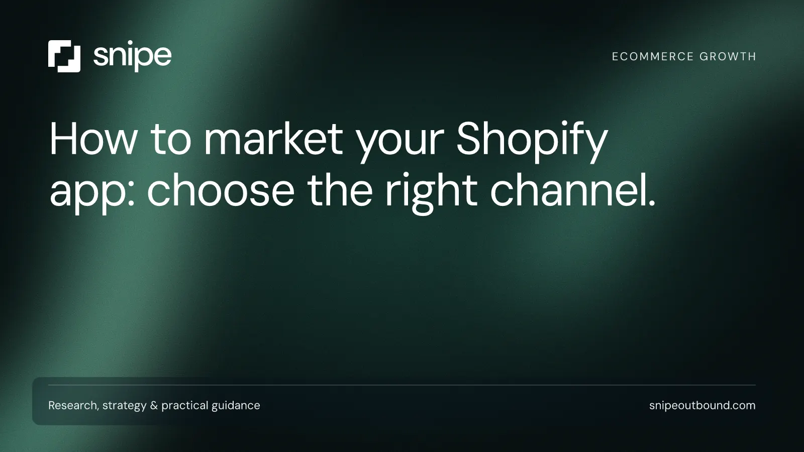 How to market your Shopify app: choose the right channel. — Snipe guide