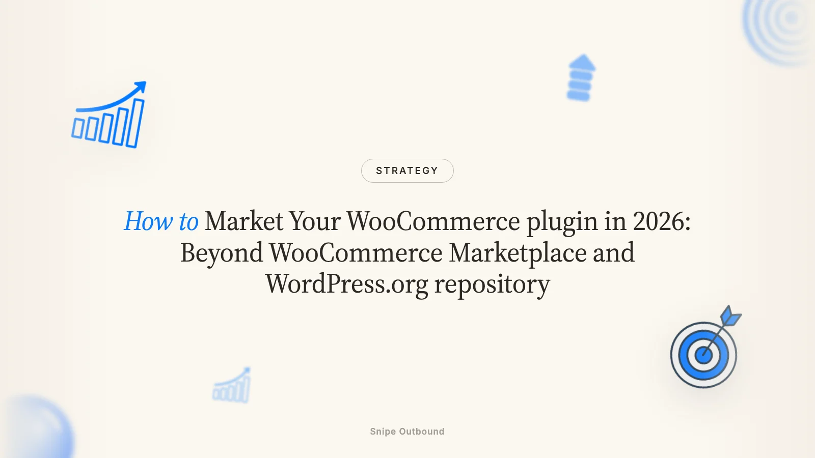 How to Market Your WooCommerce plugin in 2026: Beyond WooCommerce Marketplace and WordPress.org repository