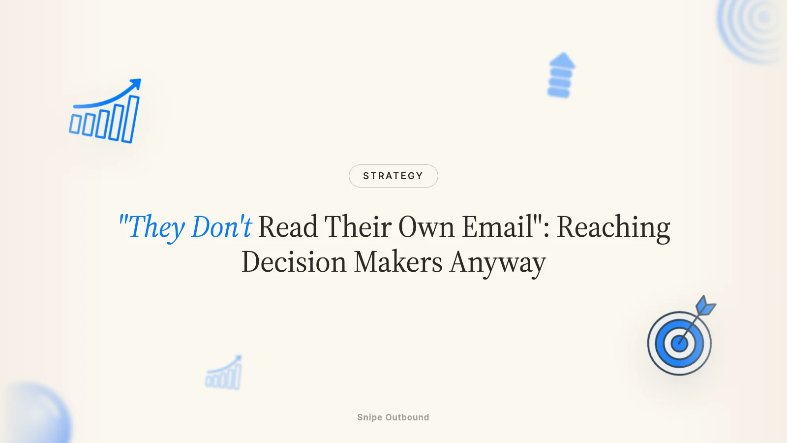 "They Don't Read Their Own Email": Reaching Decision Makers Anyway