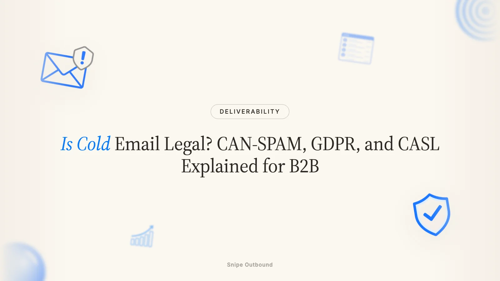 Is Cold Email Legal? CAN-SPAM, GDPR, and CASL Explained for B2B