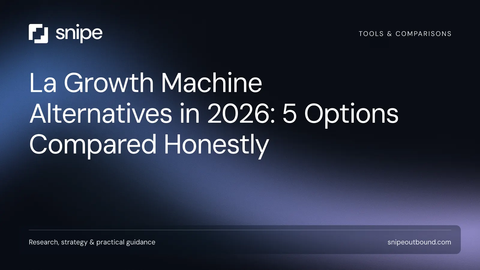 La Growth Machine Alternatives in 2026: 5 Options Compared Honestly — Snipe guide