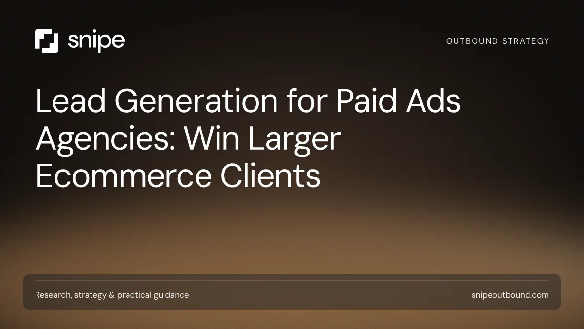 Lead Generation for Paid Ads Agencies: Win Larger Ecommerce Clients — Snipe guide
