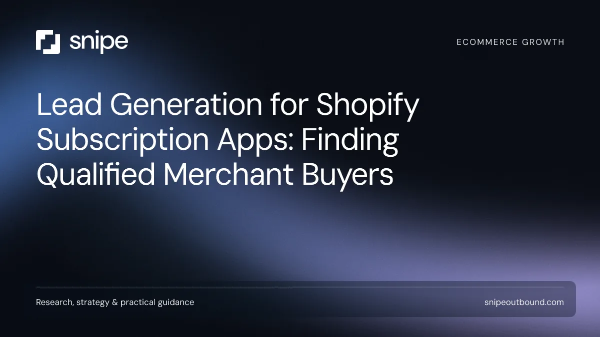 Lead Generation for Shopify Subscription Apps: Finding Qualified Merchant Buyers — Snipe guide