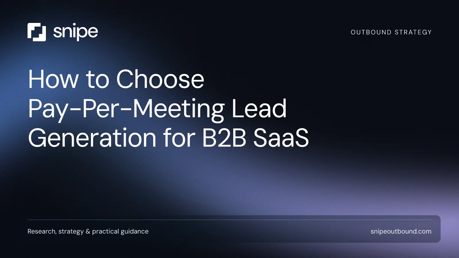 How to Choose Pay-Per-Meeting Lead Generation for B2B SaaS — Snipe guide