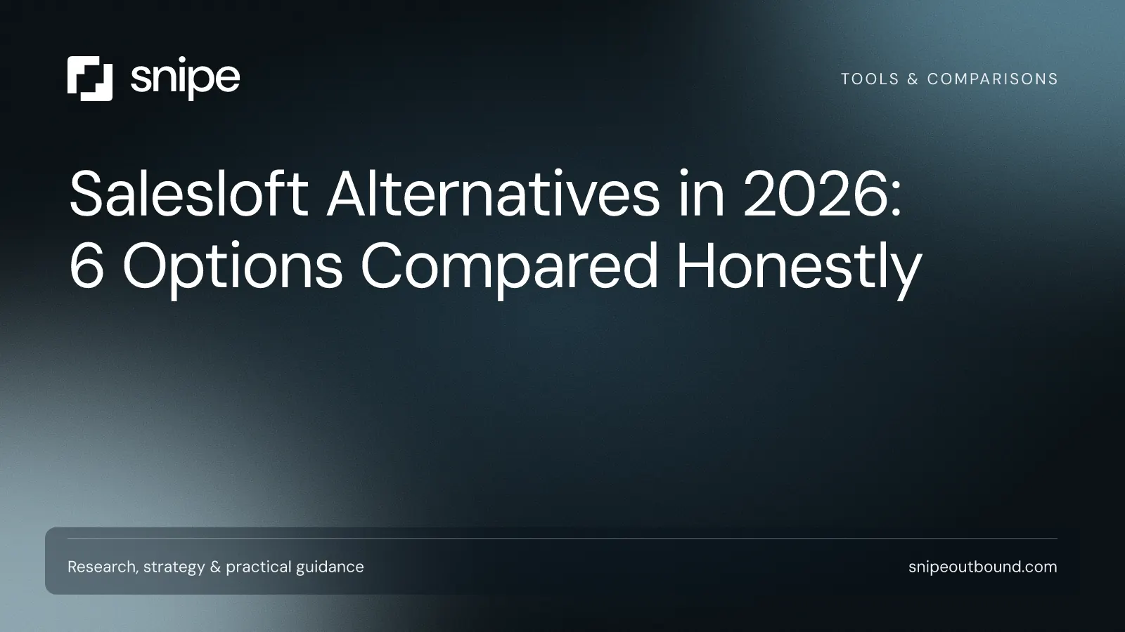 Salesloft Alternatives in 2026: 6 Options Compared Honestly — Snipe guide