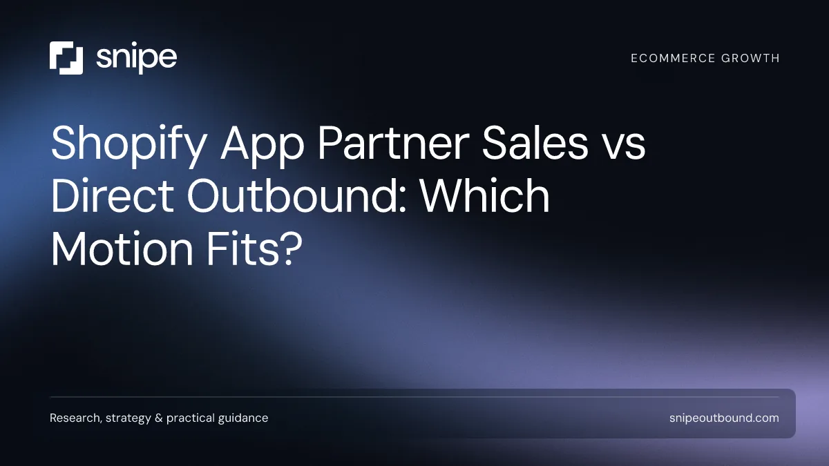 Shopify App Partner Sales vs Direct Outbound: Which Motion Fits? — Snipe guide