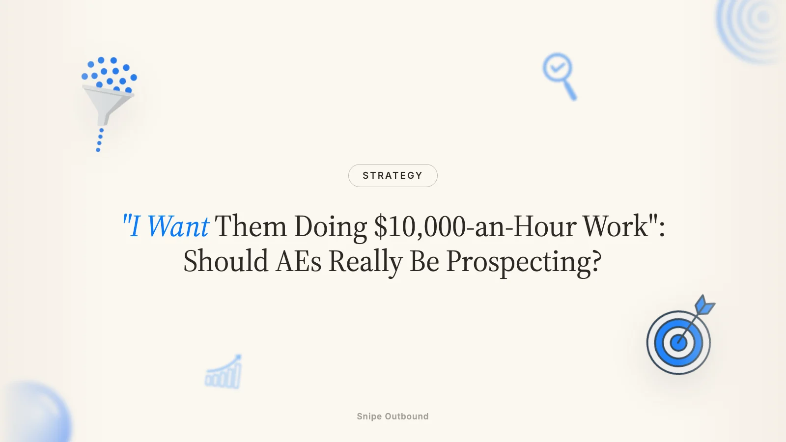 "I Want Them Doing $10,000-an-Hour Work": Should AEs Really Be Prospecting?